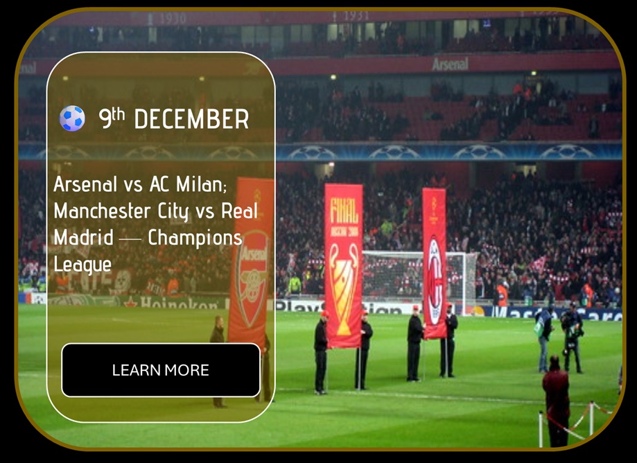 Sincura Calendar ⚽ 9th DECEMBER. Arsenal vs AC Milan; Manchester City vs Real Madrid — ChampionsLeague
