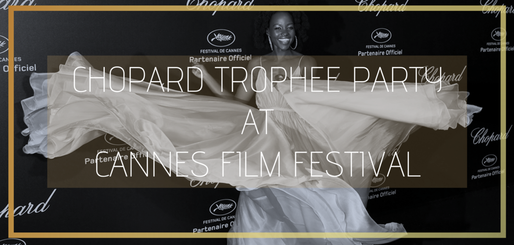 gain access to the high class chopard trophee party this year at the cannes film festival